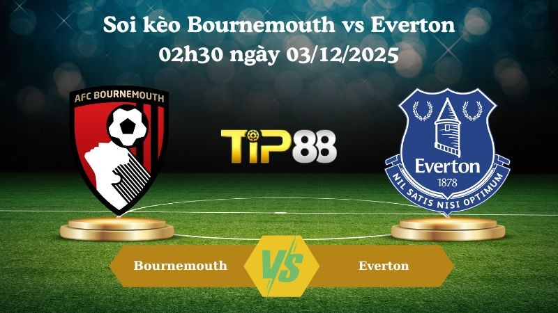TIP88 Nhận định soi kèo Bournemouth vs Everton 02h30 ngày 03/12/2025 – Ngoại hạng Anh