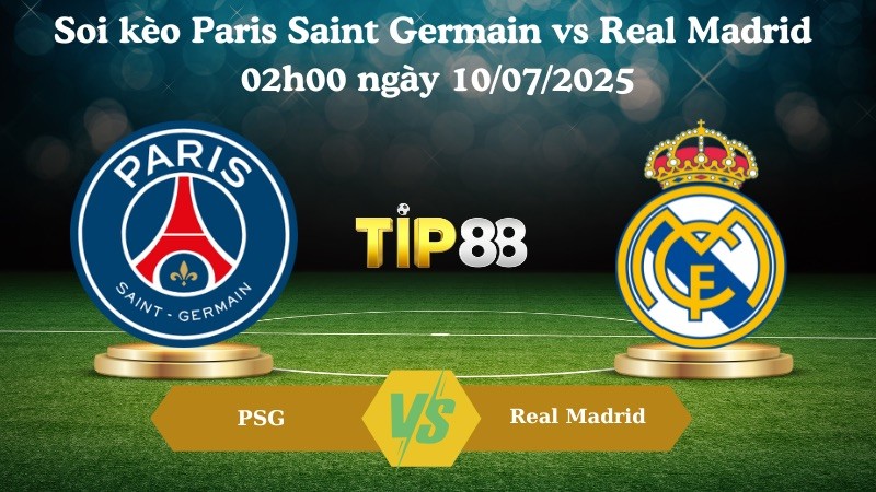 TIP88 Nhận định soi kèo Paris Saint Germain vs Real Madrid 02h00 ngày 10/07/2025 – FIFA Club World Cup 2025