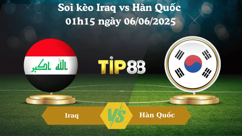 TIP88  Nhận định soi kèo Iraq vs Hàn Quốc 01h15 ngày 06/06/2025 - Vòng loại World Cup 2026