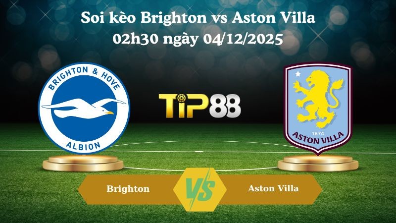TIP88 Nhận định soi kèo Brighton vs Aston Villa 02h30 ngày 04/12/2025 – Ngoại hạng Anh