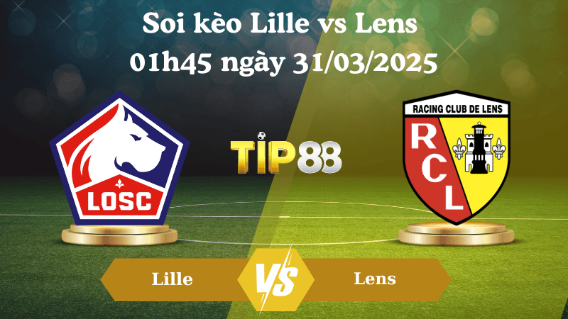 TIP88 Nhận định soi kèo Lille vs Lens 01h45 ngày 31/03/2025 - Ligue 1