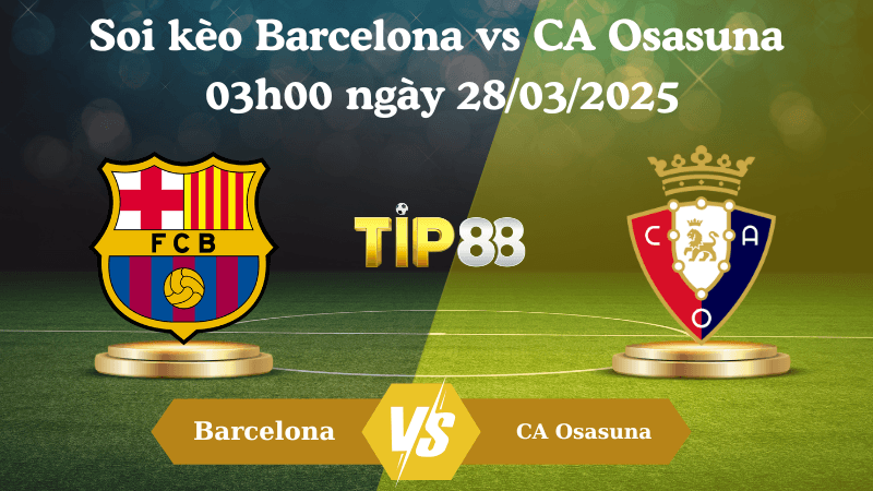 TIP88 Nhận định soi kèo Barcelona vs CA Osasuna 03h00 ngày 28/03/2025 - La Liga
