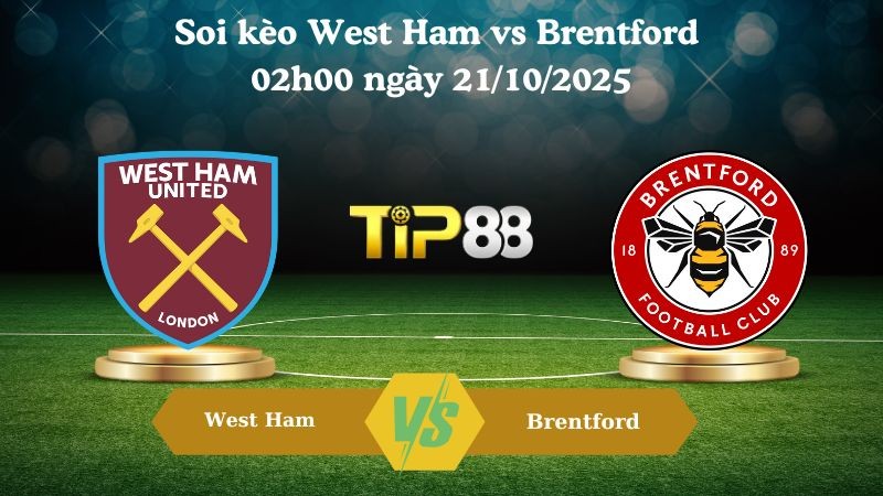 TIP88 Nhận định soi kèo West Ham vs Brentford 02h00 ngày 21/10/2025 - Ngoại hạng Anh