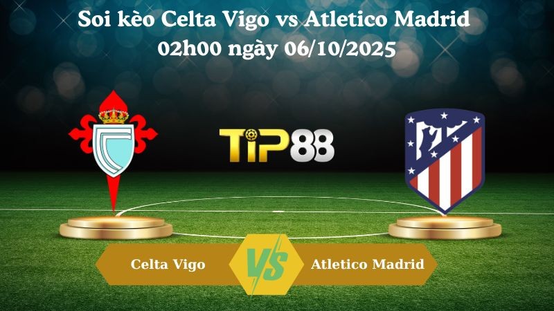 TIP88 Nhận định soi kèo Celta Vigo vs Atletico Madrid 02h00 ngày 06/10/2025 - La Liga