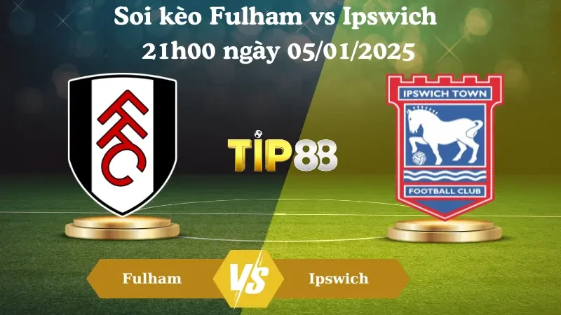 TIP88 Nhận định soi kèo Fulham vs Ipswich 21h00 ngày 05/01/2025 - Ngoại Hạng Anh