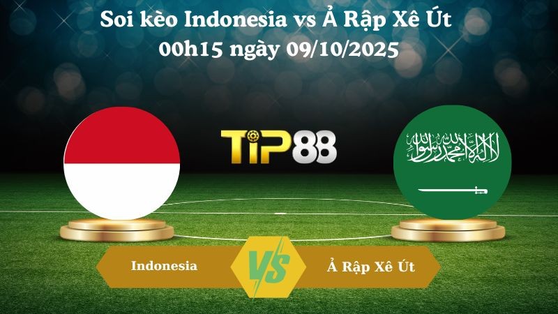 TIP88 Nhận định soi kèo Indonesia vs Ả Rập Xê Út 00h15 ngày 09/10/2025 – Vòng loại World Cup 2026
