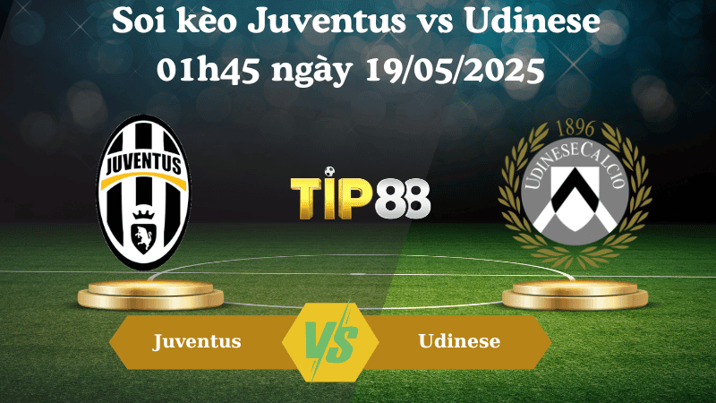 TIP88 Nhận định soi kèo Juventus vs Udinese 01h45 ngày 19/05/2025 - Serie A