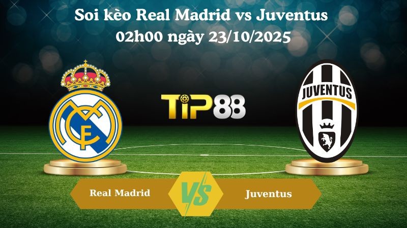 TIP88 Nhận định soi kèo Real Madrid vs Juventus 02h00 ngày 23/10/2025 - Champions League