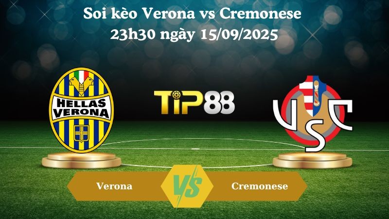 TIP88 Nhận định soi kèo Verona vs Cremonese 23h30 ngày 15/09/2025 - Serie A