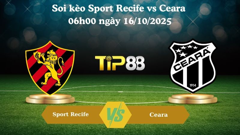 TIP88 Nhận định soi kèo Sport Recife vs Ceara 06h00 ngày 16/10/2025 - VĐQG Brazil