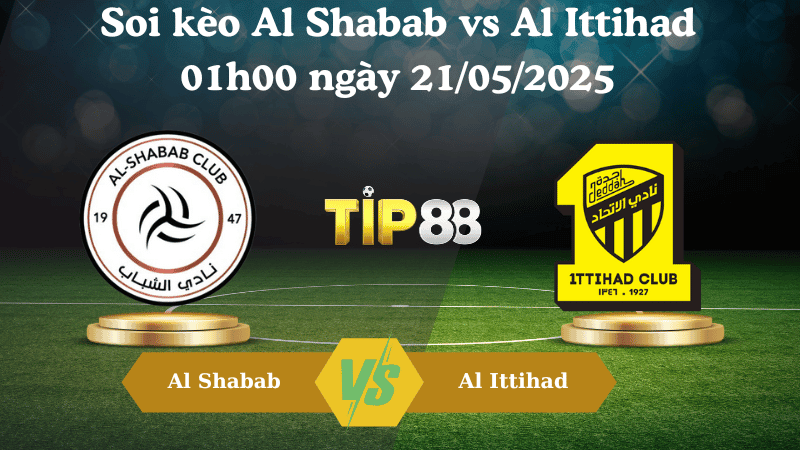 TIP88 Nhận định soi kèo Al Shabab vs Al Ittihad 01h00 ngày 21/05/2025 - Saudi Pro League
