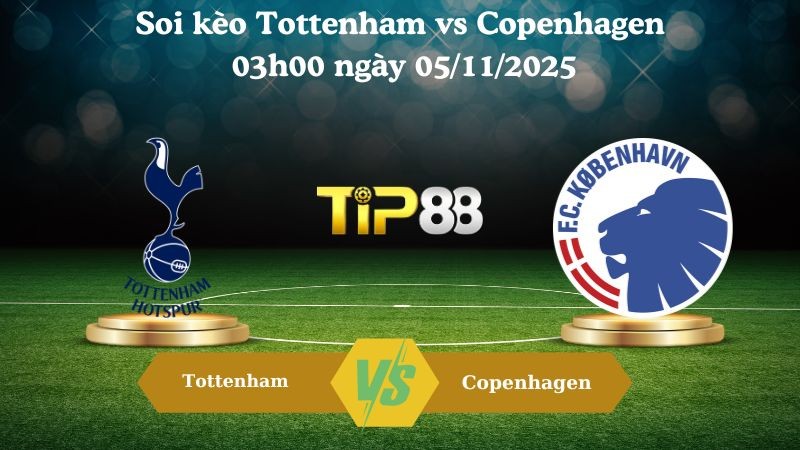 TIP88 Nhận định soi kèo Tottenham vs Copenhagen 03h00 ngày 05/11/2025 – Champions League