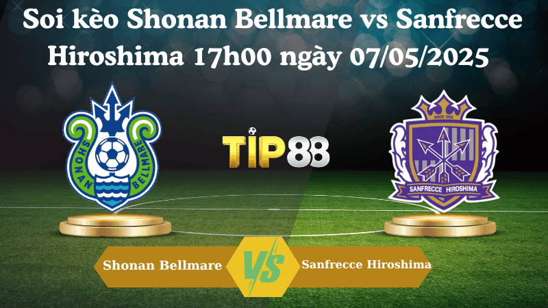 TIP88 Nhận định soi kèo Shonan Bellmare vs Sanfrecce Hiroshima 17h00 ngày 07/05/2025 - VĐQG Nhật Bản
